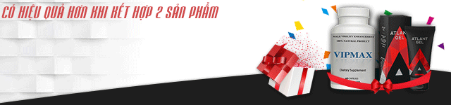 Kết hợp 2 sản phẩm Vipmax và Atlant Gel