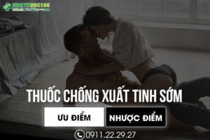ưu điểm thuốc chống xuất tinh sớm