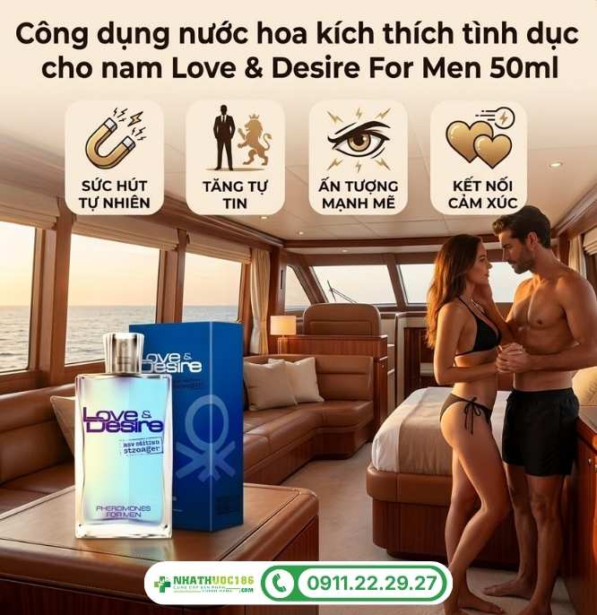 Công dụng vượt trội của nước hoa Love & Desire For Men 50ml